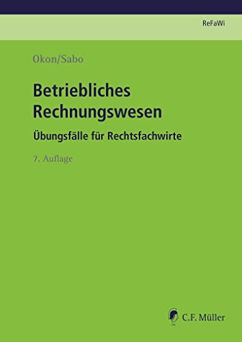 Betriebliches Rechnungswesen: Übungsfälle für Rechtsfachwirte (Prüfungsvorbereitung Rechtsfachwirte (ReFaWi)) von C.F. Müller
