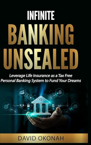 Infinite Banking Unsealed: Leverage Life Insurance as a Tax Free Personal Banking System to Fund Your Dreams von Personal Development