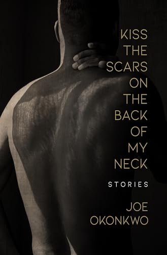Kiss the Scars on the Back of My Neck: Stories