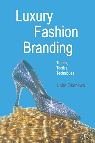 Luxury Fashion Branding: Trends, Tactics, Techniques