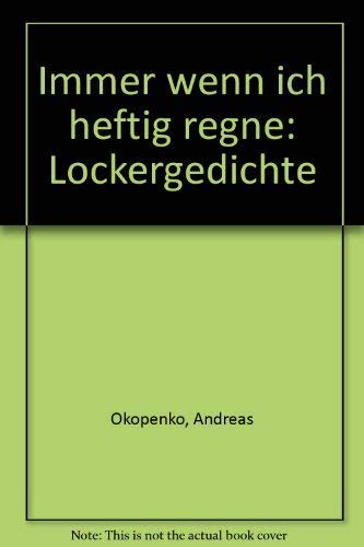 Immer wenn ich heftig regne: Lockergedichte