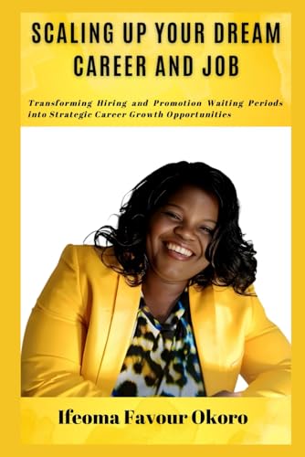 Scaling Up Your Dream Career and Job: Transforming Hiring and Promotion Waiting Periods into Strategic Career Growth Opportunities von Primedia eLaunch LLC