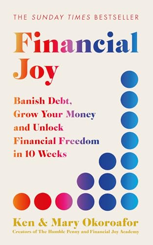 Financial Joy: Banish Debt, Grow Your Money and Unlock Financial Freedom in 10 Weeks - INSTANT SUNDAY TIMES BESTSELLER von Quercus