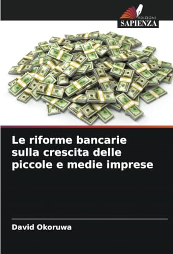 Le riforme bancarie sulla crescita delle piccole e medie imprese von Edizioni Sapienza