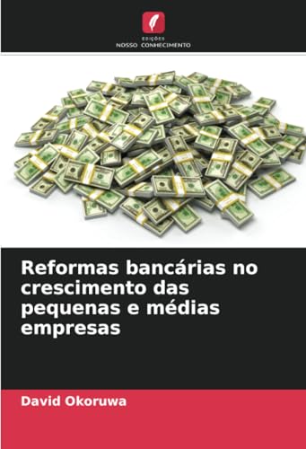 Reformas bancárias no crescimento das pequenas e médias empresas: DE von Edições Nosso Conhecimento