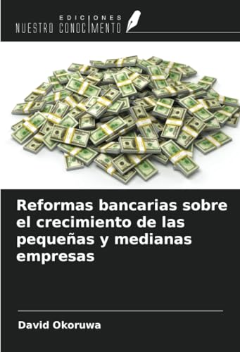 Reformas bancarias sobre el crecimiento de las pequeñas y medianas empresas von Ediciones Nuestro Conocimiento