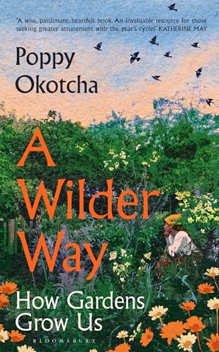 A Wilder Way: How Gardens Grow Us von Bloomsbury Publishing