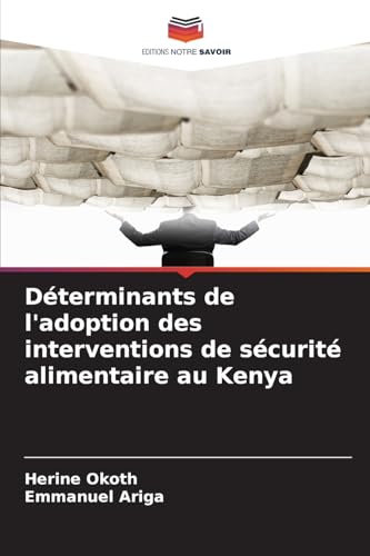 Déterminants de l'adoption des interventions de sécurité alimentaire au Kenya von Editions Notre Savoir