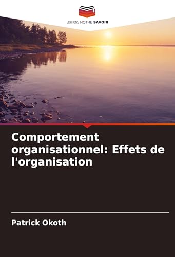 Comportement organisationnel: Effets de l'organisation von Editions Notre Savoir
