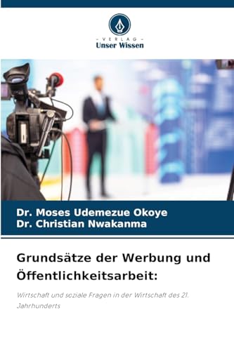 Grundsätze der Werbung und Öffentlichkeitsarbeit:: Wirtschaft und soziale Fragen in der Wirtschaft des 21. Jahrhunderts von Verlag Unser Wissen