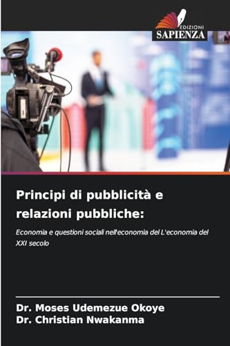 Principi di pubblicità e relazioni pubbliche:: Economia e questioni sociali nell'economia del L'economia del XXI secolo von Edizioni Sapienza