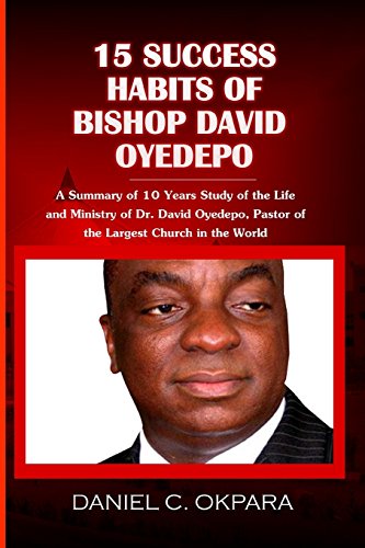 15 Success Habits of Bishop David Oyedepo: A Summary of 10 Years Study of the Life and Ministry of Dr. David Oyedepo, Pastor of the Largest Church in the World 15 Success Habits of Bishop David Oyedepo: A Summary of 10 Years Study of the Life and Ministry of Dr. David Oyedepo, Pastor of the Largest Church in the World von CreateSpace Independent Publishing Platform