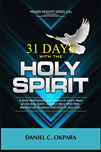 31 Days With the Holy Spirit: A Daily Meditations and Prayers to Learn More of the Holy Spirit, Connect More With Him, and Manifest His Presence and Gifts (Higher Heights, Band 2) von Independently Published