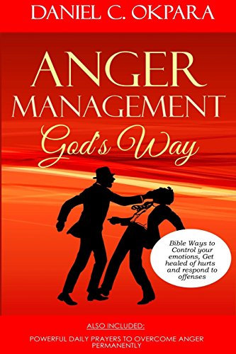 Anger Management God's Way: Bible Ways to Control Your Emotions, Get Healed of Hurts & Respond to Offenses ...Plus Powerful Daily Prayers to Overcome Bad Anger Permanently Anger Management God's Way: Bible Ways to Control Your Emotions, Get Healed of Hurts & Respond to Offenses ...Plus Powerful Daily Prayers to Overcome Bad Anger Permanently von CREATESPACE