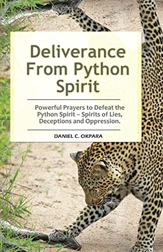 Deliverance From Python Spirit: Powerful Prayers to Defeat the Python Spirit – Spirit of Lies, Deceptions and Oppression. (Deliverance Series Book 3) von CREATESPACE