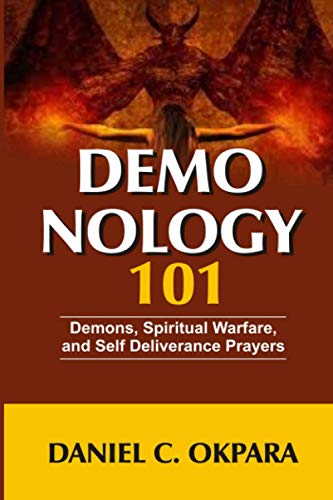 Demonology 101: Demons, Spiritual Warfare, and Self Deliverance Prayers (Angels and Demons`, Band 1)