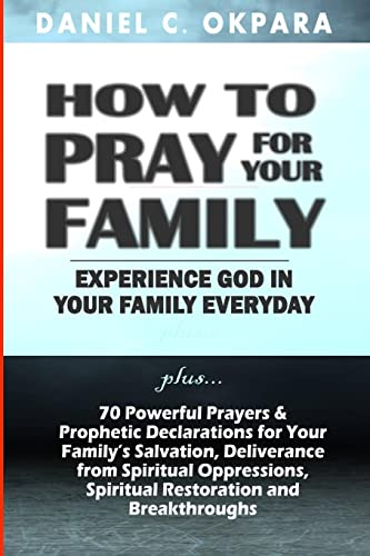 How to Pray for Your Family: + 70 Powerful Prayers to Bring Salvation, Deliverance, Healing, Total Restoration & Breakthroughs to Your Family (Spiritual Family Health Series, Band 1) How to Pray for Your Family: + 70 Powerful Prayers to Bring Salvation, Deliverance, Healing, Total Restoration & Breakthroughs to Your Family (Spiritual Family Health Series, Band 1)