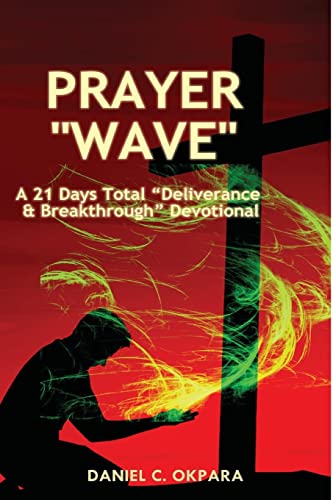 Prayer Wave: A 21 Days Total "Deliverance & Breakthrough" Devotional: 500 Powerful Prayers & Declarations to Arrest Stubborn Demonic Problems, ... Your Blessings (Spiritual Warfare, Band 3) von CREATESPACE