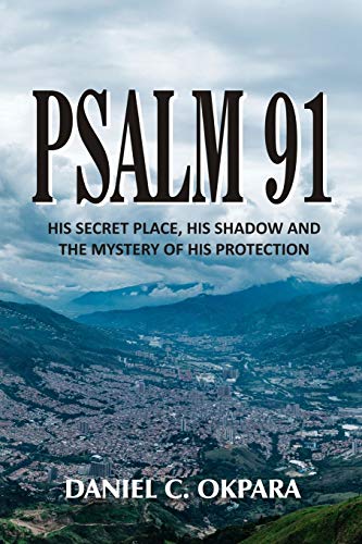 Psalm 91: His Secret Place, His Shadow, and the Mystery of His Protection (Praying the Scriptures, Band 1) von Independently Published