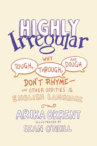Highly Irregular: Why Tough, Through, and Dough Don't Rhyme—and Other Oddities of the English Language von Oxford University Press, USA