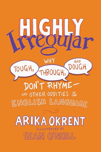 Highly Irregular: Why Tough, Through, and Dough Don't Rhyme-- And Other Oddities of the English Language von OUP USA