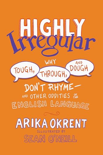 Highly Irregular: Why Tough, Through, and Dough Don't Rhyme-- And Other Oddities of the English Language von Oxford University Press Inc