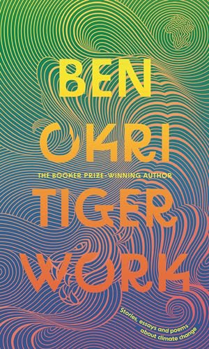 Tiger Work: Stories, essays and poems about climate change