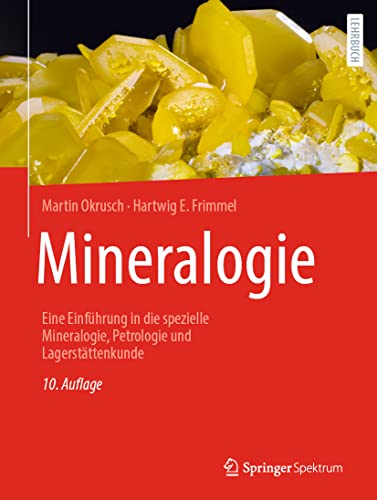 Mineralogie: Eine Einführung in die spezielle Mineralogie, Petrologie und Lagerstättenkunde von Springer Spektrum