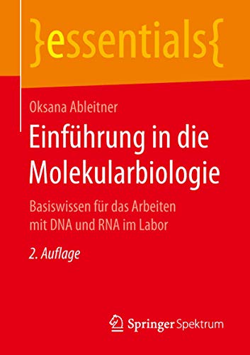 Einführung in die Molekularbiologie: Basiswissen für das Arbeiten mit DNA und RNA im Labor (essentials) von Springer Spektrum