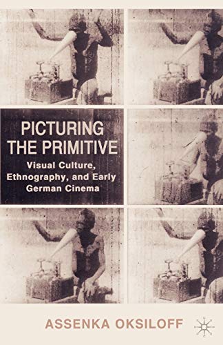 Picturing the Primitive: Visual Culture, Ethnography, and Early German Cinema von MACMILLAN