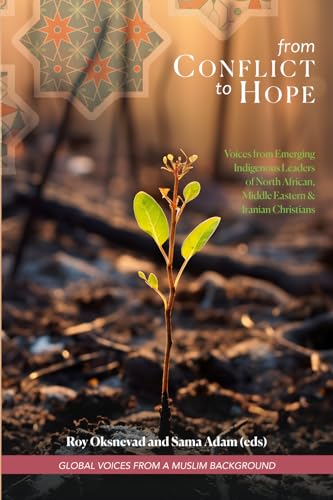 From Conflict to Hope: Voices from Emerging Indigenous Leaders of North African, Middle Eastern and Iranian Christians (Global Voices from a Muslim Background) von Regnum