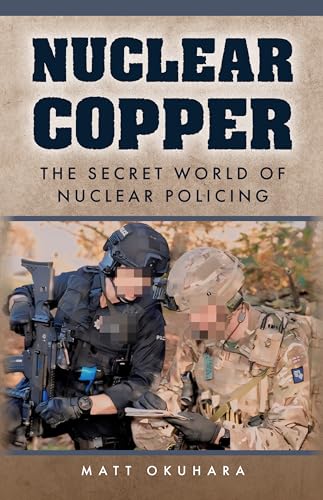 Nuclear Copper: The Secret World of Nuclear Policing von Amberley Publishing