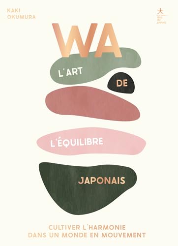WA : l'art de l'équilibre japonais: Cultiver l'harmonie dans un monde en mouvement von HACHETTE PRAT