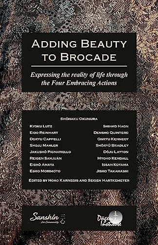 Adding Beauty to Brocade: Expressing the reality of life through the Four Embracing Actions von Dogen Institute