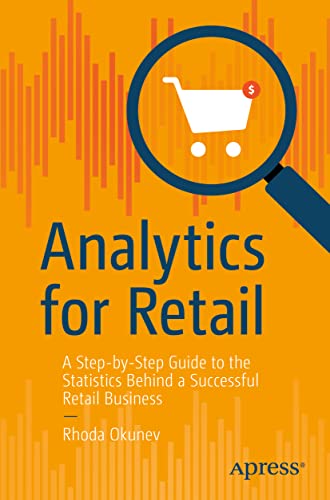 Analytics for Retail: A Step-by-Step Guide to the Statistics Behind a Successful Retail Business von Apress