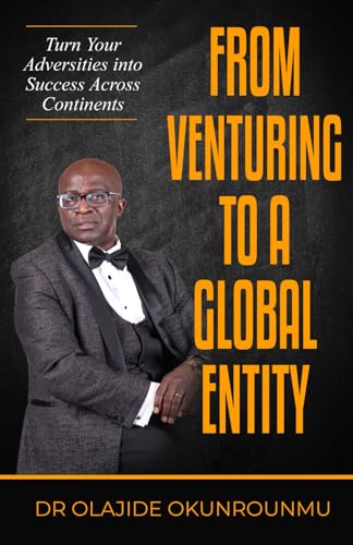 Venture Into A Global Entity: Turn Your Adversities into Success Across Continents von Action Wealth Publishing
