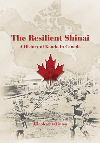 The Resilient Shinai - A History of Kendo in Canada von Bunkasha International