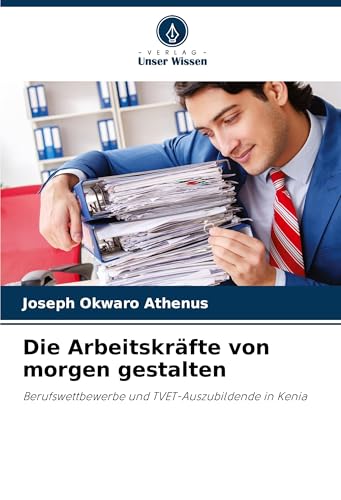 Die Arbeitskräfte von morgen gestalten: Berufswettbewerbe und TVET-Auszubildende in Kenia von Verlag Unser Wissen