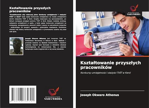 Kszta¿towanie przysz¿ych pracowników: Konkursy umiej¿tno¿ci i sta¿y¿ci TVET w Kenii von Wydawnictwo Nasza Wiedza