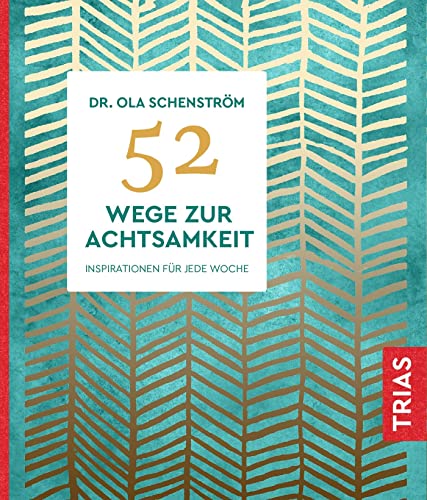 52 Wege zur Achtsamkeit: Inspirationen für jede Woche 52 Wege zur Achtsamkeit: Inspirationen für jede Woche von Trias