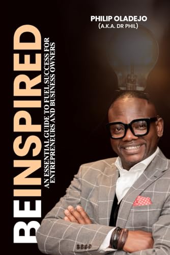 Be Inspired: An Essential Guide to Fuel Success for Entrepreneurs and Business Owners von Independently published