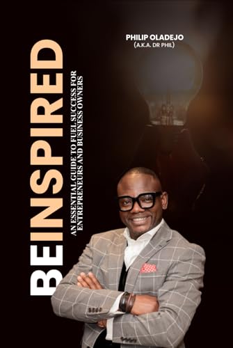 Be Inspired: An Essential Guide to Fuel Success for Entrepreneurs and Business Owners von Independently published