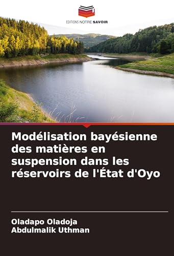 Modélisation bayésienne des matières en suspension dans les réservoirs de l'État d'Oyo von Editions Notre Savoir