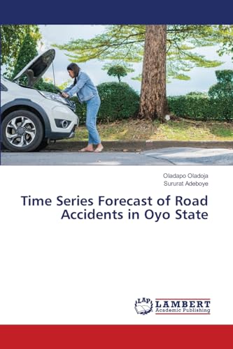 Time Series Forecast of Road Accidents in Oyo State von LAP LAMBERT Academic Publishing