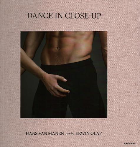 Dance in Close-Up: Hans Van Mahen Seen by Erwin Olaf von Cannibal/Hannibal Publishers