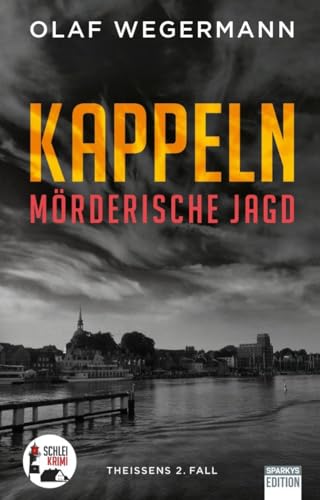Kappeln – Mörderische Jagd: Theissens 2. Fall (Schlei-Krimi) von Sparkys Edition Verlag Kommunikation Romer