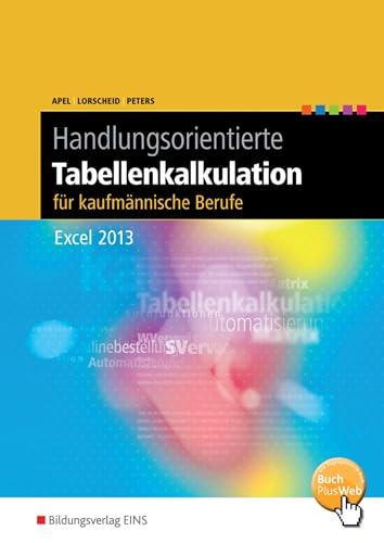 Handlungsorientierte Tabellenkalkulation für kaufmännische Berufe: Excel 2013 Schülerband (Handlungsorientierte Tabellenkalkulation: Excel 2003)