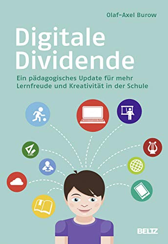 Digitale Dividende: Ein pädagogisches Update für mehr Lernfreude und Kreativität in der Schule Digitale Dividende: Ein pädagogisches Update für mehr Lernfreude und Kreativität in der Schule