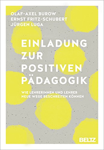 Einladung zur Positiven Pädagogik: Wie Lehrerinnen und Lehrer neue Wege beschreiten können von Beltz GmbH, Julius