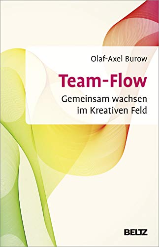 Team-Flow: Gemeinsam wachsen im Kreativen Feld (Beltz Weiterbildung) von Beltz GmbH, Julius
